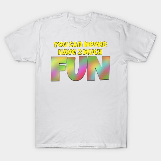 You Can Never Have 2 Much Fun: Tie Dye 1 T-Shirt by skrbly